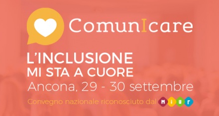 "Comun-I-Care. L'inclusione mi sta a cuore." Convegno nazionale sull'inclusività nella scuola